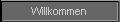 Willkommen